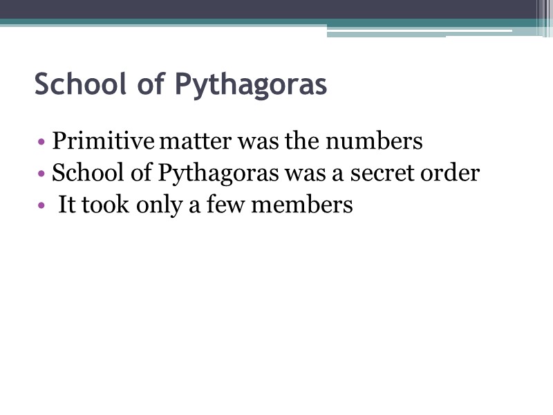 School of Pythagoras   Primitive matter was the numbers School of Pythagoras was
